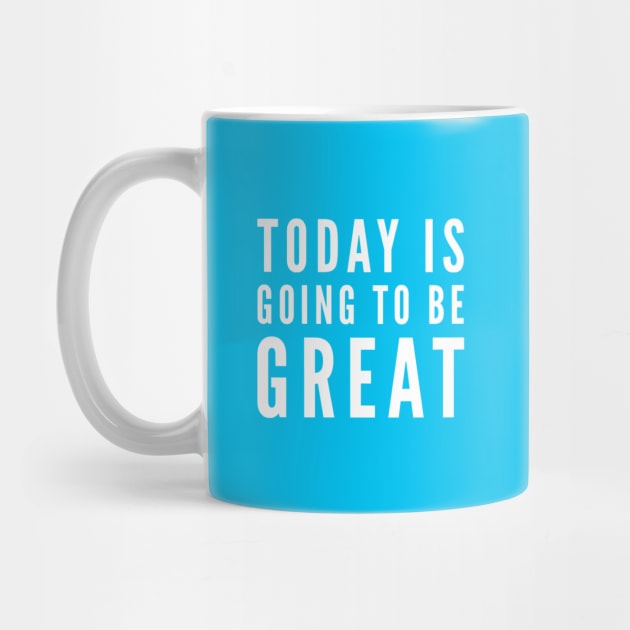 Today is going to be great by Ivetastic